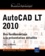 AutoCAD LT 2010. Des fondamentaux à la présentation détaillée