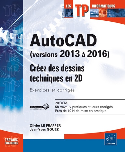 Olivier Le Frapper et Jean-Yves Gouez - AutoCAD (versions 2013 à 2016) - Créez des dessins techniques en 2D, Exercices et corrigés.