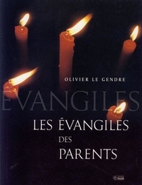 Olivier Le Gendre - Les Evangiles des parents.