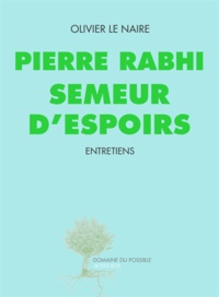 Olivier Le Naire - Pierre Rabhi, semeur d'espoirs.