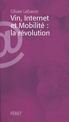 Olivier Lebaron - Vin, Internet et Mobilité : la révolution.