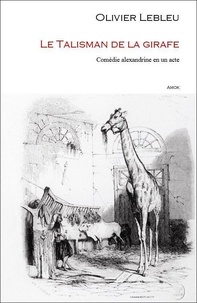 Livres télécharger pdf gratuitement Le talisman de la girafe  - Comédie alexandrine en un acte 9782955629352