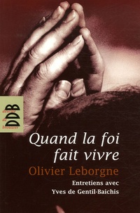 Olivier Leborgne - Quand la foi fait vivre.