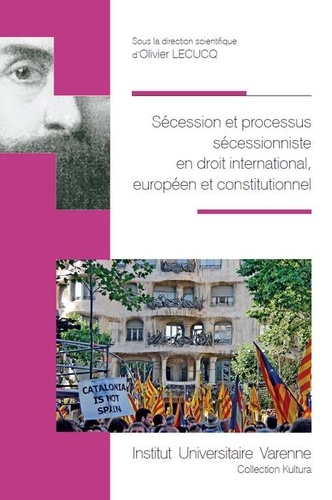 Olivier Lecucq - Sécession et processus sécessionniste en droit international, européen et constitutionnel.