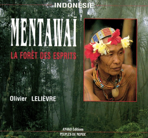 Olivier Lelièvre - Mentawai La Foret Des Esprits.