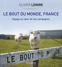 Olivier Lemire - Le bout du monde, France - Voyage au coeur de nos campagnes.