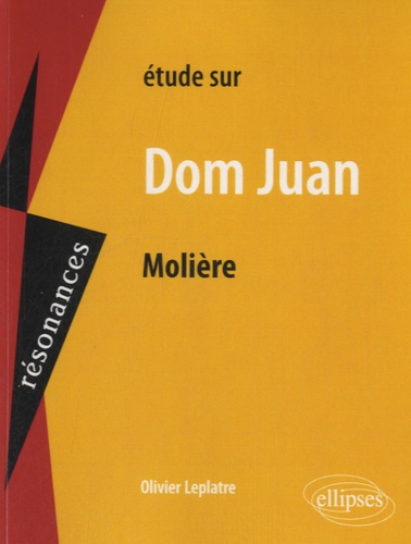 Olivier Leplâtre - Etude sur Dom Juan, Molière.