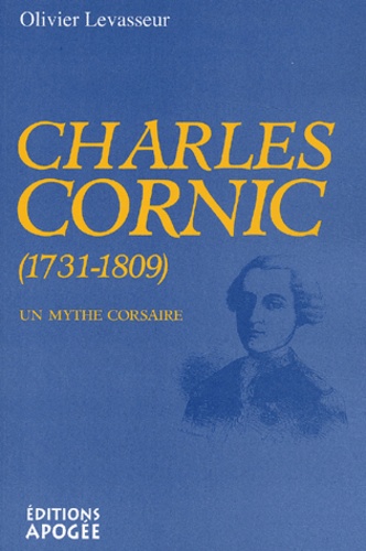 Olivier Levasseur - Charles Cornic (1731-1809) - Un mythe corsaire.