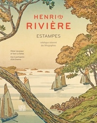 Olivier Levasseur et Yann Le Bohec - Henri Rivière - Estampes. Catalogue raisonné des lithographies.