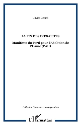 Olivier Liétard - La fin des inégalités - Manifeste du Parti pour l'Abolition de l'Usure (PAU).