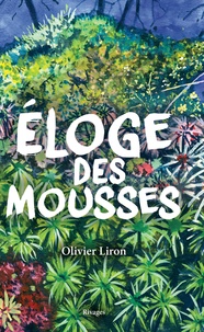 Olivier Liron - Eloge des mousses.