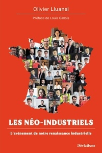 Olivier Lluansi - Les néo-industriels - L'avènement de notre renaissance industrielle.