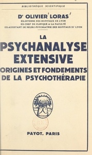 Olivier Loras - La psychanalyse extensive - Origines et fondements de la psychothérapie.