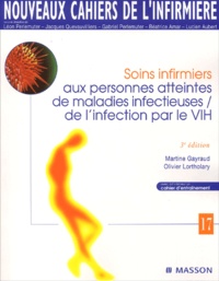 Olivier Lortholary et Martine Gayraud - Soins Infirmiers Aux Personnes Atteintes De Maladies Infectieuses/ De L'Infection Par Le Vih. 3eme Edition.