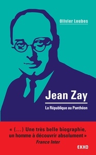Olivier Loubes - Jean Zay - La République au Panthéon.