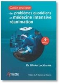 Olivier Lucidarme - Guide pratique des problèmes quotidiens en médecine intensive réanimation.