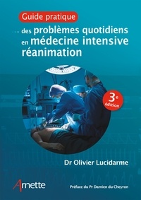 Olivier Lucidarme - Guide pratique des problèmes quotidiens en médecine intensive réanimation.