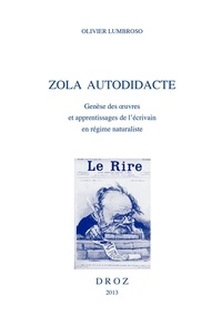 Olivier Lumbroso - Zola autodidacte - Genèse des oeuvres et apprentissages de l'écrivain en régime naturaliste.