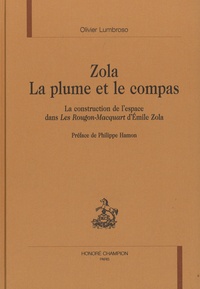 Olivier Lumbroso - Zola. La plume et le compas - La construction de l'espace dans Les Rougon-Macquart d'Emile Zola.