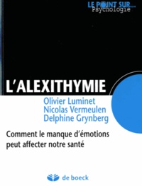 Olivier Luminet et Nicolas Vermeulen - L'alexithymie - Comment le manque d'émotions peut affecter notre santé.