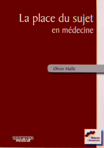 Olivier Maillé - La place du sujet en médecine - Des soins palliatifs à la médecine générale.