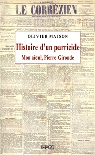 Olivier Maison - Histoire d'un parricide - Mon aïeul, Pierre Gironde.