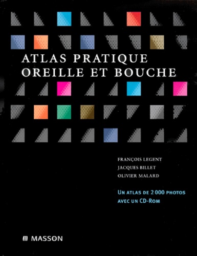 Olivier Malard et François Legent - Atlas Pratique. Oreille Et Bouche Avec Cdrom.