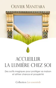 Accueillir la lumiere chez soi : des outils magiques pour protéger sa maison et attirer chance et prospérité