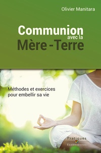 Olivier Manitara - Communion avec la Mère-Terre - Méthodes et exercices pour embellir sa vie.