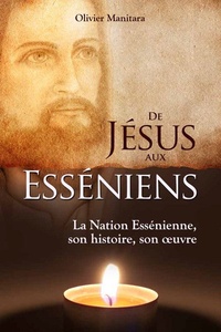 Olivier Manitara - De Jésus aux Esséniens - La Nation Essénienne, son histoire, son oeuvre.