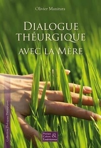 Olivier Manitara - Dialogue theurgique avec la mere.