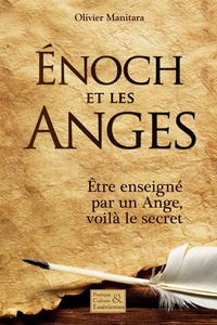 Olivier Manitara - Enoch et les Anges - Etre enseigné par un Ange, voilà le secret.