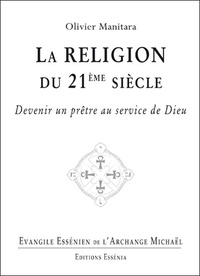 Olivier Manitara - Evangile essénien - Tome 29, La religion du 21e siècle - Devenir un prêtre au service de Dieu.
