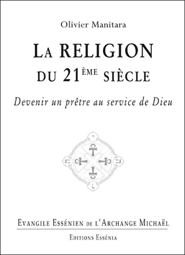 Olivier Manitara - Evangile essénien - Tome 29, La religion du 21e siècle - Devenir un prêtre au service de Dieu.