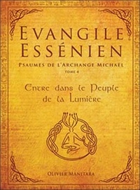 Olivier Manitara - Evangile Essénien - Psaumes de l'Archange Michaël Tome 4.