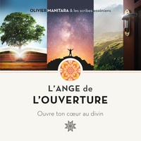 Olivier Manitara - L’Ange de l’ouverture - ouvre ton coeur au divin.