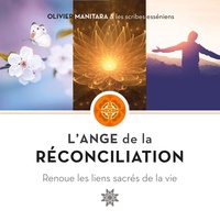 Olivier Manitara - L'Ange de la réconciliation - Renoue les liens sacrés de la vie.