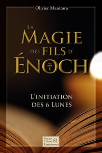 Olivier Manitara - La magie des fils d'Enoch - L'initiation des 6 lunes.