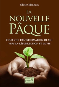 Olivier Manitara - La nouvelle Pâque - Pour une transformation de soi vers la résurrection et la vie.