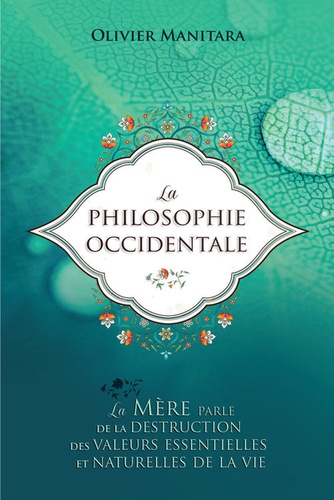 Olivier Manitara - La philosophie occidentale - La Mère parle de la destruction des valeurs essentielles et naturelles de la vie.