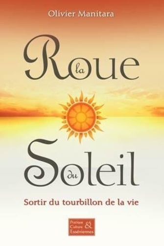 Olivier Manitara - La Roue du Soleil - Sortir du tourbillon de la vie.