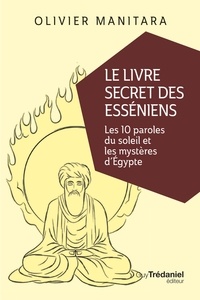 Olivier Manitara - Le livre secret des Esséniens - Les 10 paroles du soleil et les mystères d'Égypte.