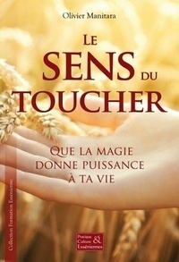 Olivier Manitara - Le sens du toucher - Que la magie donne puissance à ta vie.