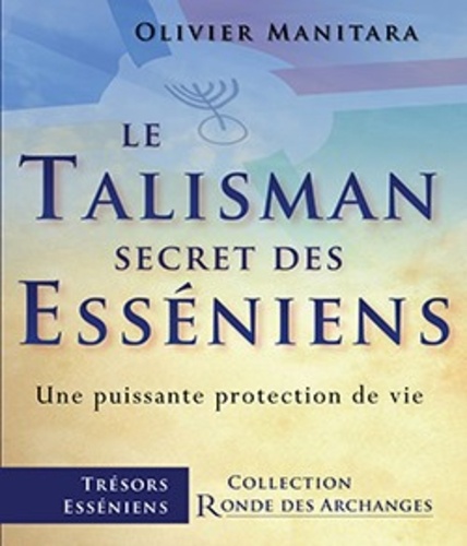 Olivier Manitara - Le talisman secret des Esséniens - Une puissante protection de vie.