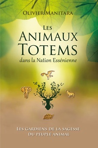 Olivier Manitara - Les animaux totems dans la Nation Essénienne - Les gardiens de la sagesse du peuple animal.