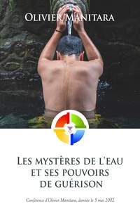 Olivier Manitara - Les mystères de l'eau et ses pouvoirs de guérison.