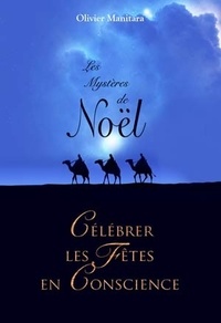 Olivier Manitara - Les mystères de Noël - Célébrer les fêtes en conscience.