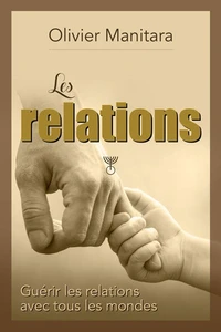 Les relations : guérir les relations avec tous les mondes
