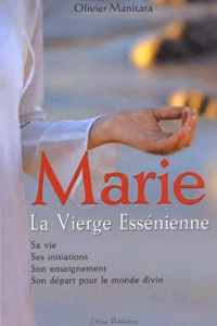 Olivier Manitara - Marie, la Vierge Essénienne.