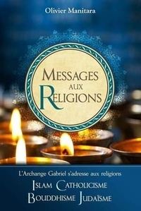 Olivier Manitara - Messages aux religions - L archange gabriel s adresse aux religions: islam, catholicisme, bouddhisme.